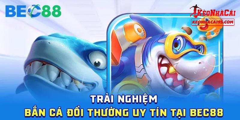 Bắn cá BEC88 là lựa chọn hấp dẫn không thể bỏ qua