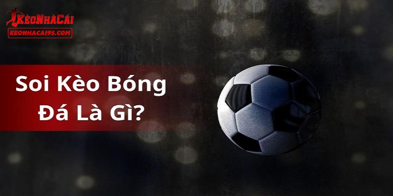 Vài điều cần biết về soi kèo bóng đá kèo nhà cái