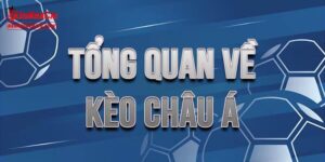 Một số thông tin cơ bản về kèo châu Á