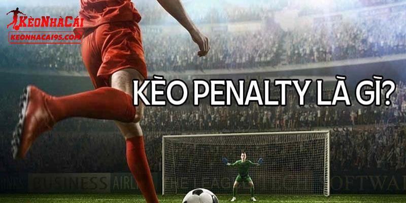 Giới thiệu tổng quan về kèo Penalty Giới thiệu tổng quan về kèo Penalty