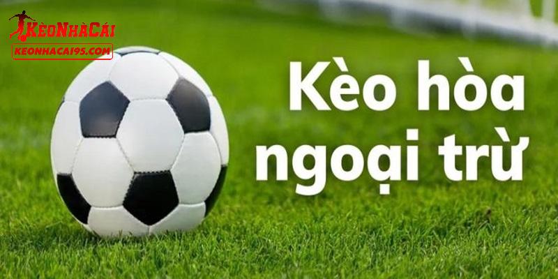 Giới thiệu về kèo hòa ngoại trừ