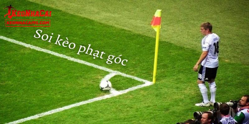 Một vài kèo phạt góc phổ biến hiện tại Một vài kèo phạt góc phổ biến hiện tại