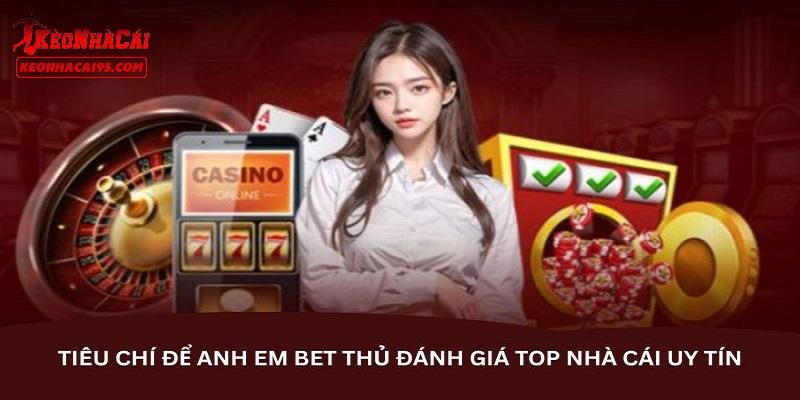 Tiêu chí để đánh giá nhà cái uy tín từ kèo nhà cái
