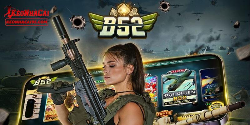 B52 có gì mà được đánh giá cao như vậy?