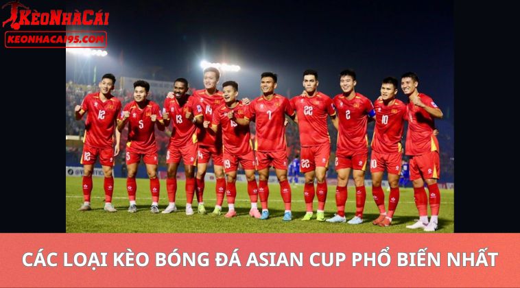 Các Loại Kèo Bóng Đá Asian Cup Phổ Biến Nhất