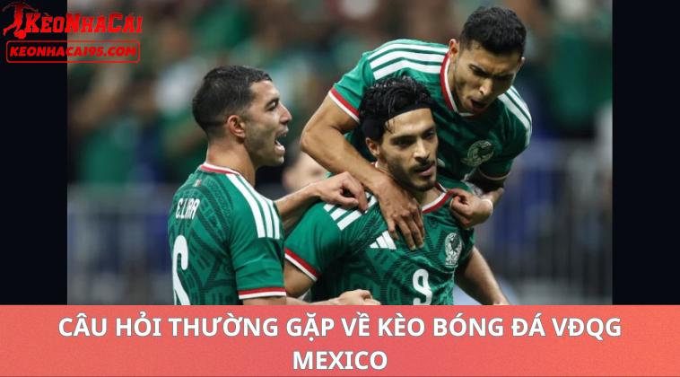 Câu Hỏi Thường Gặp Về Kèo Bóng Đá VĐQG Mexico