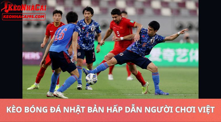 Vì Sao Kèo Bóng Đá Nhật Bản Hấp Dẫn Người Chơi Việt?