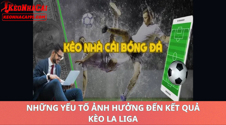Những Yếu Tố Ảnh Hưởng Đến Tỷ Lệ Kèo La Liga
