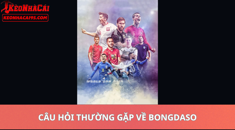 Câu Hỏi Thường Gặp Về Bongdaso